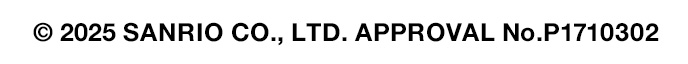 © 2025 SANRIO CO., LTD. APPROVAL No.P1710302